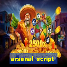 arsenal script pastebin 2022